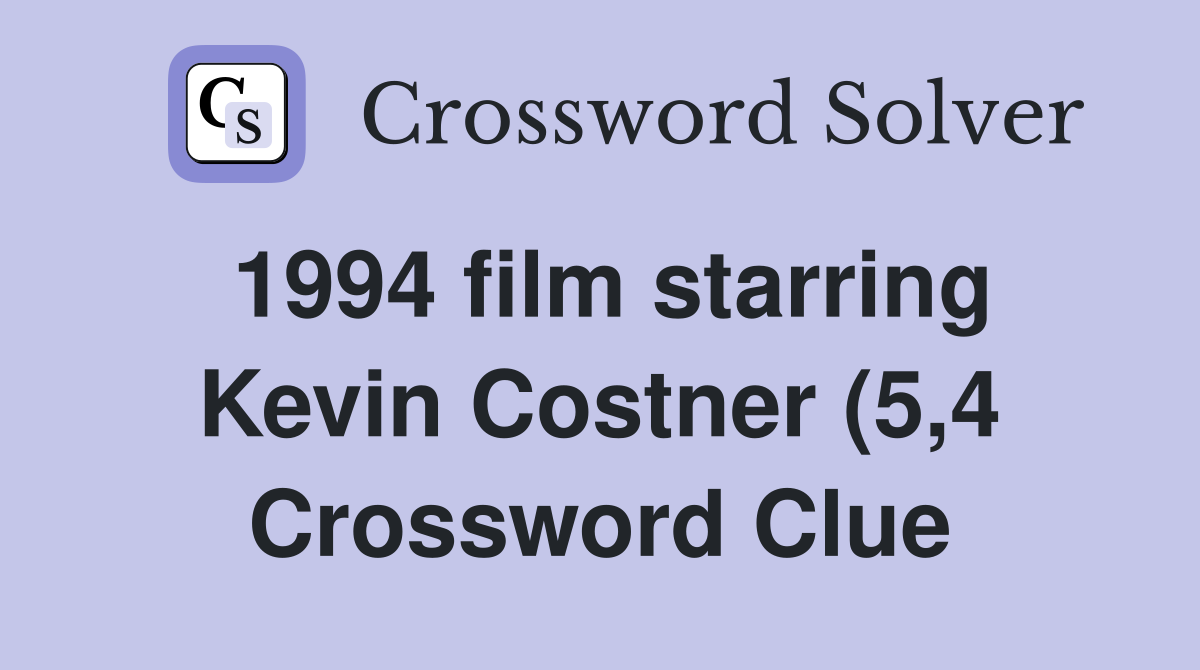 1994 film starring Kevin Costner (5 4) Crossword Clue Answers 1994 film starring Kevin Costner (5 4) Crossword Clue Answers